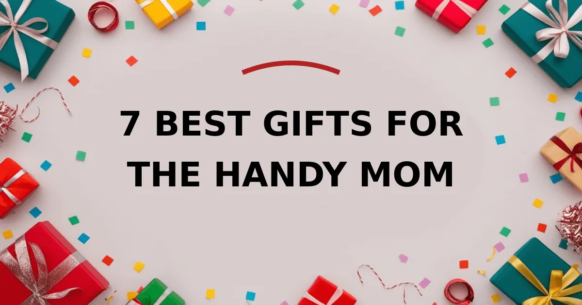 7 Best Gifts for the Handy Mom